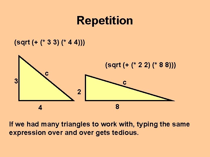 Repetition (sqrt (+ (* 3 3) (* 4 4))) (sqrt (+ (* 2 2)