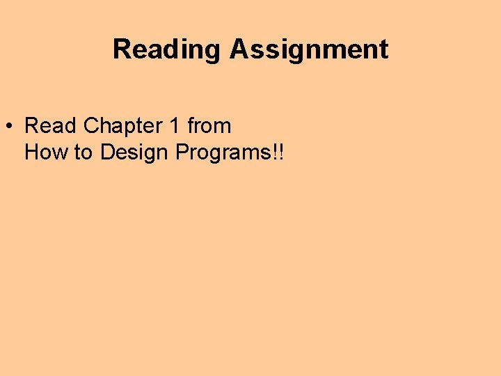 Reading Assignment • Read Chapter 1 from How to Design Programs!! 