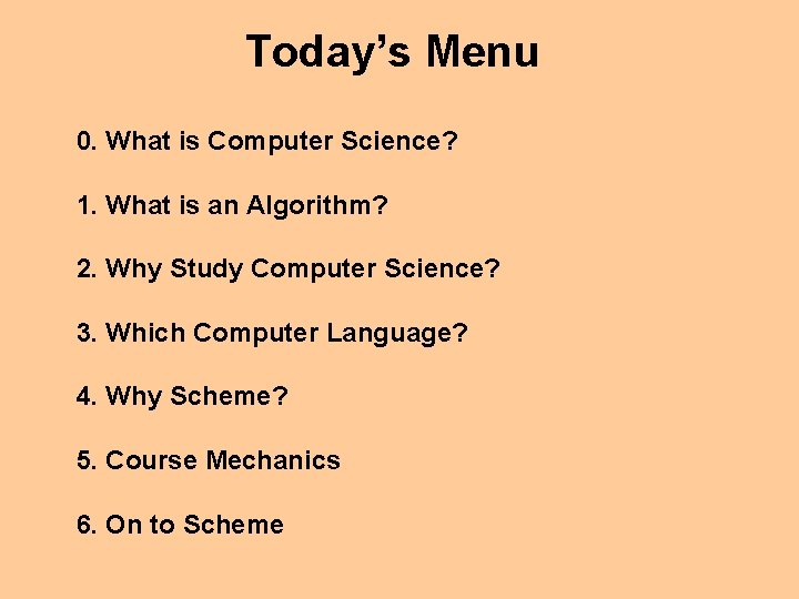 Today’s Menu 0. What is Computer Science? 1. What is an Algorithm? 2. Why