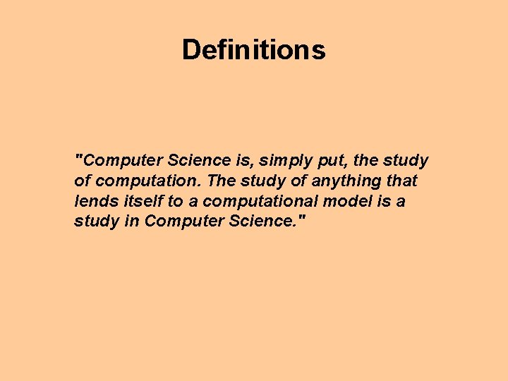 Definitions "Computer Science is, simply put, the study of computation. The study of anything