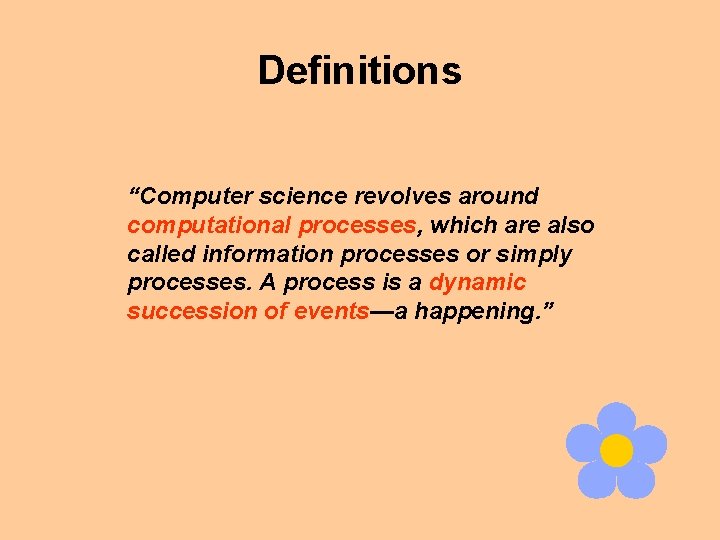 Definitions “Computer science revolves around computational processes, which are also called information processes or