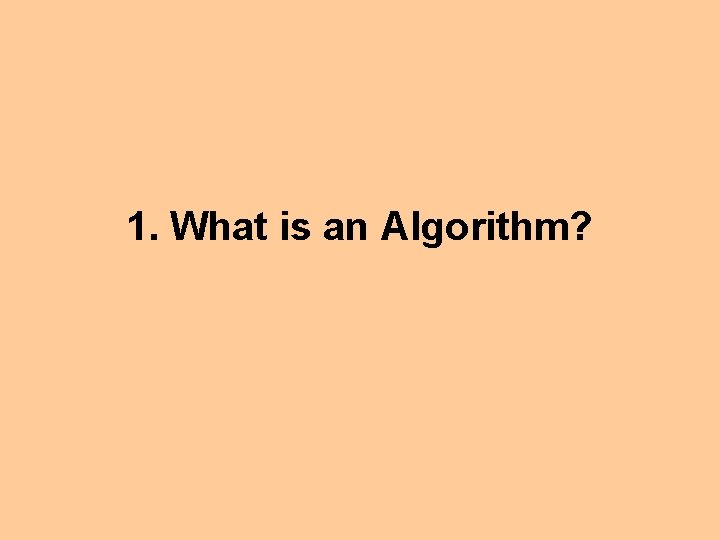 1. What is an Algorithm? 