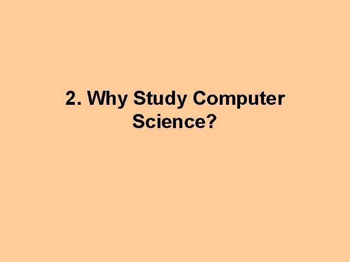 2. Why Study Computer Science? 