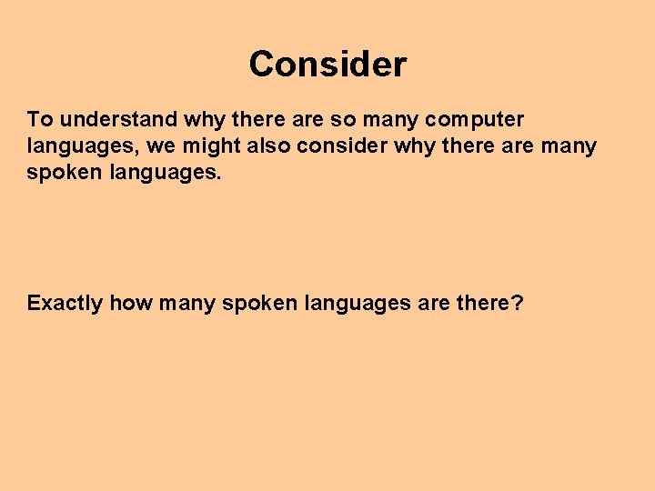 Consider To understand why there are so many computer languages, we might also consider