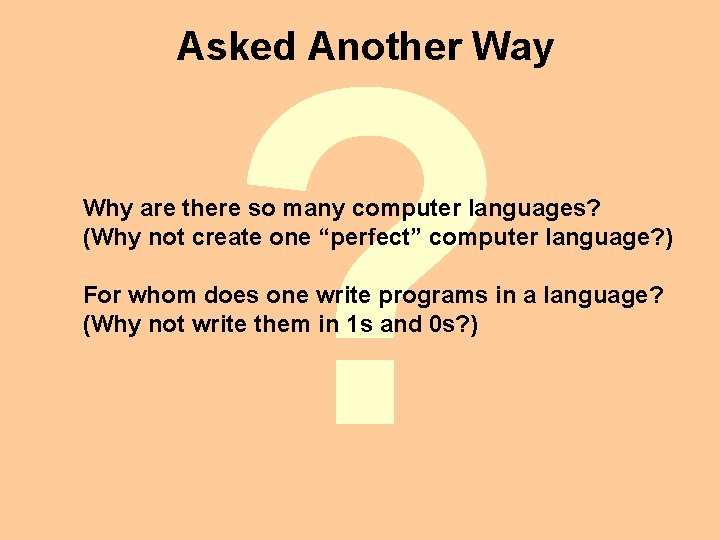 ? Asked Another Way Why are there so many computer languages? (Why not create