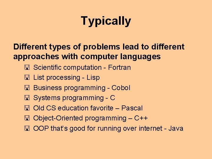 Typically Different types of problems lead to different approaches with computer languages < <