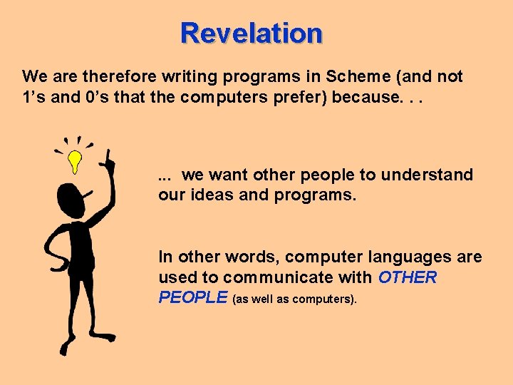 Revelation We are therefore writing programs in Scheme (and not 1’s and 0’s that