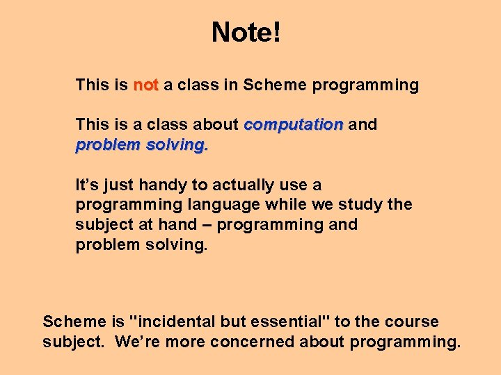 Note! This is not a class in Scheme programming This is a class about
