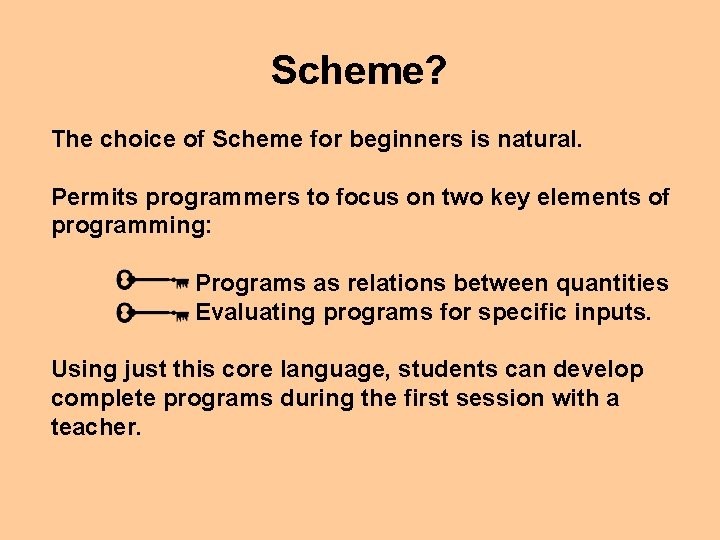 Scheme? The choice of Scheme for beginners is natural. Permits programmers to focus on