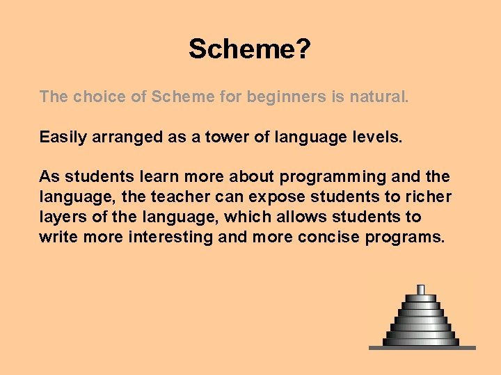 Scheme? The choice of Scheme for beginners is natural. Easily arranged as a tower