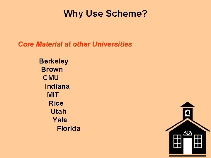 Why Use Scheme? Core Material at other Universities Berkeley Brown CMU Indiana MIT Rice