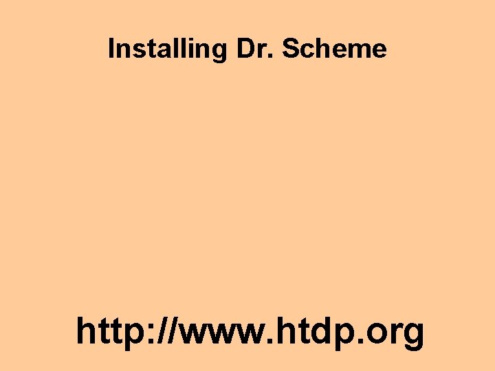 Installing Dr. Scheme http: //www. htdp. org 