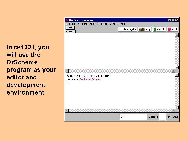 In cs 1321, you will use the Dr. Scheme program as your editor and