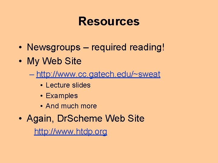 Resources • Newsgroups – required reading! • My Web Site – http: //www. cc.