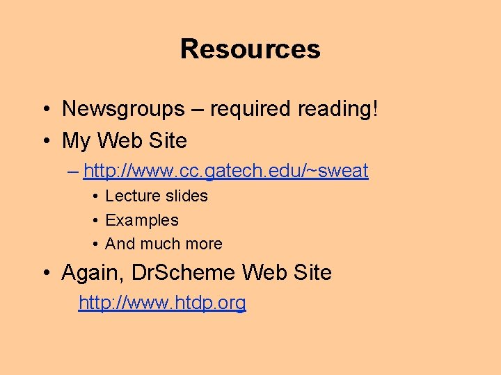 Resources • Newsgroups – required reading! • My Web Site – http: //www. cc.