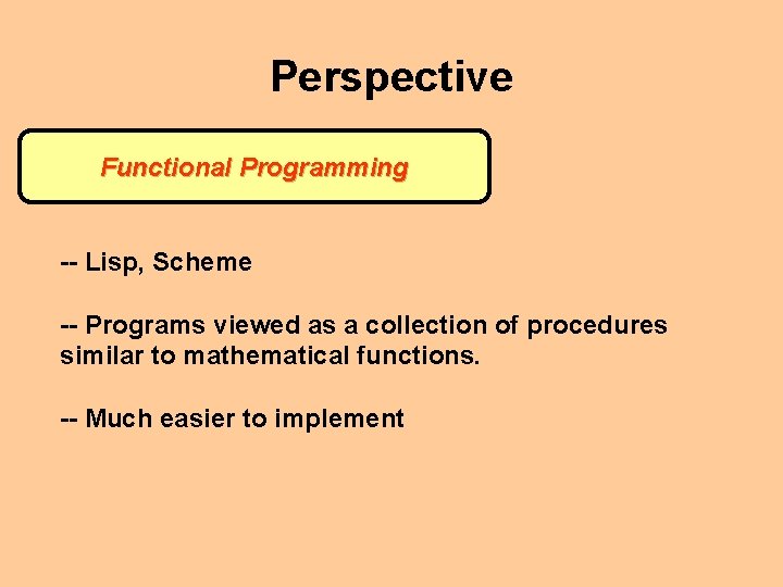 Perspective Functional Programming -- Lisp, Scheme -- Programs viewed as a collection of procedures