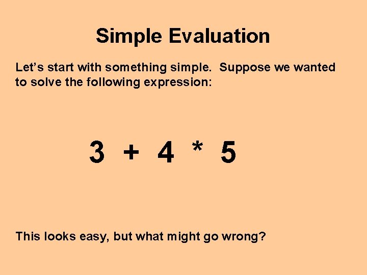 Simple Evaluation Let’s start with something simple. Suppose we wanted to solve the following