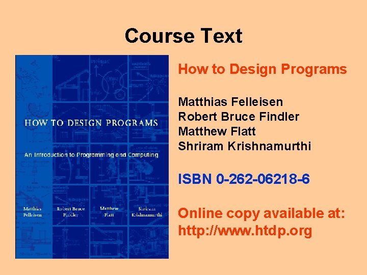 Course Text How to Design Programs Matthias Felleisen Robert Bruce Findler Matthew Flatt Shriram