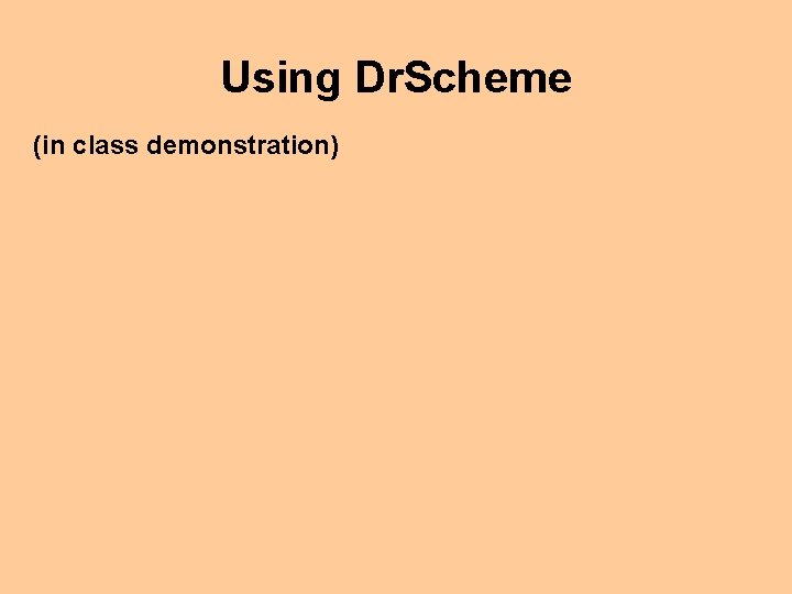 Using Dr. Scheme (in class demonstration) 