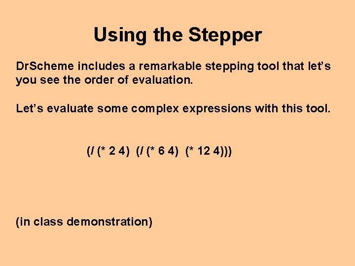 Using the Stepper Dr. Scheme includes a remarkable stepping tool that let’s you see