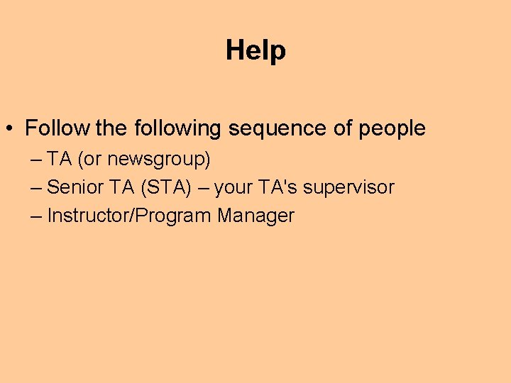 Help • Follow the following sequence of people – TA (or newsgroup) – Senior