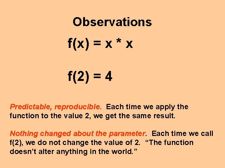 Observations f(x) = x * x f(2) = 4 Predictable, reproducible. Each time we