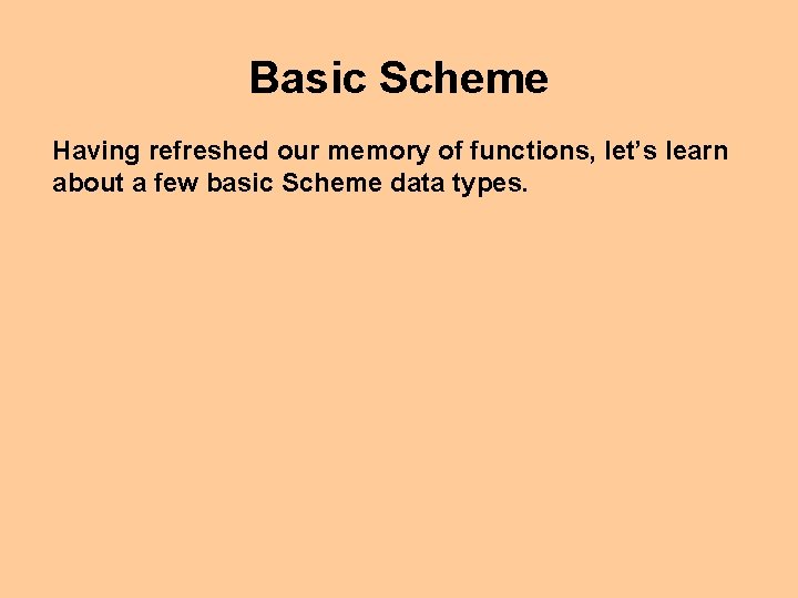 Basic Scheme Having refreshed our memory of functions, let’s learn about a few basic