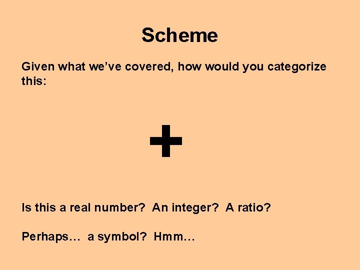 Scheme Given what we’ve covered, how would you categorize this: + Is this a
