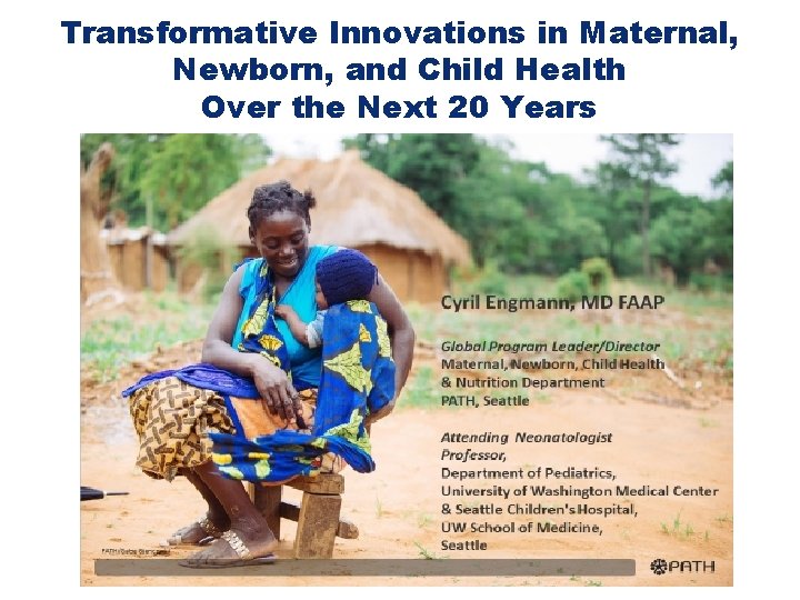 Transformative Innovations in Maternal, Newborn, and Child Health Over the Next 20 Years 