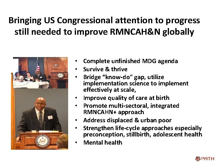 Bringing US Congressional attention to progress still needed to improve RMNCAH&N globally • Complete