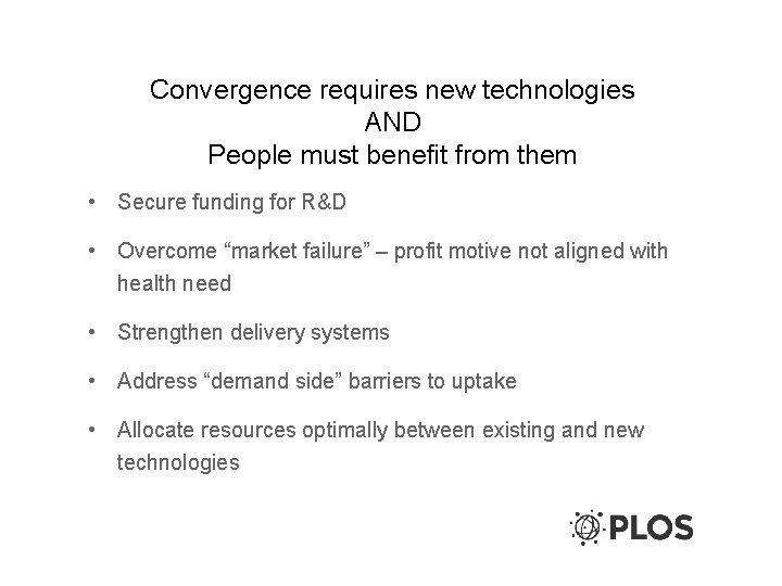 Convergence requires new technologies AND People must benefit from them • Secure funding for