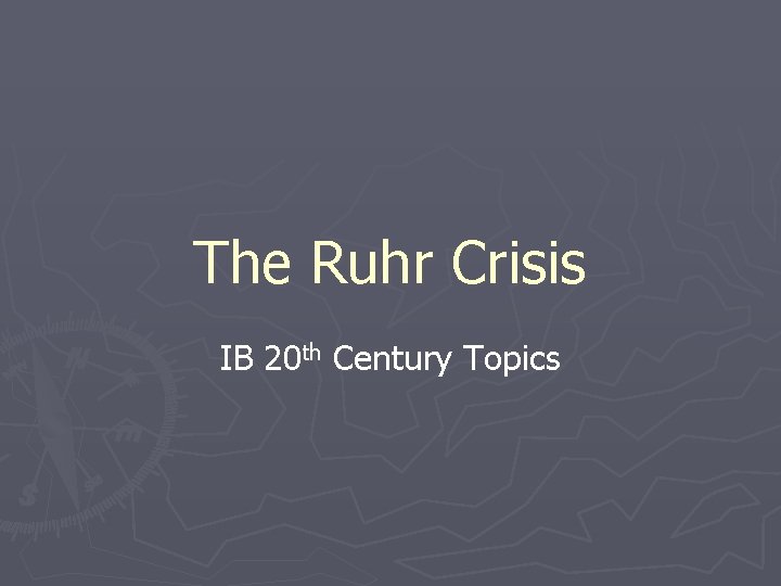 The Ruhr Crisis IB 20 th Century Topics 