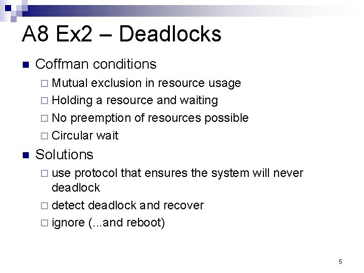 A 8 Ex 2 – Deadlocks n Coffman conditions ¨ Mutual exclusion in resource A 8 Ex 2 – Deadlocks n Coffman conditions ¨ Mutual exclusion in resource