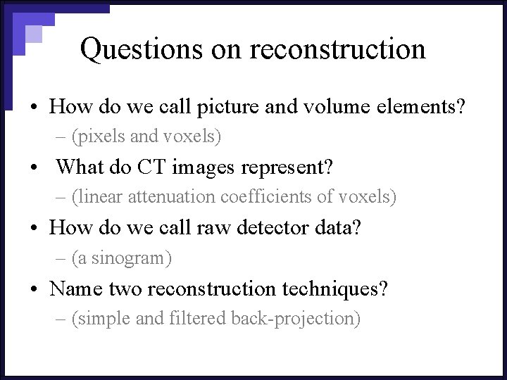 Questions on reconstruction • How do we call picture and volume elements? – (pixels