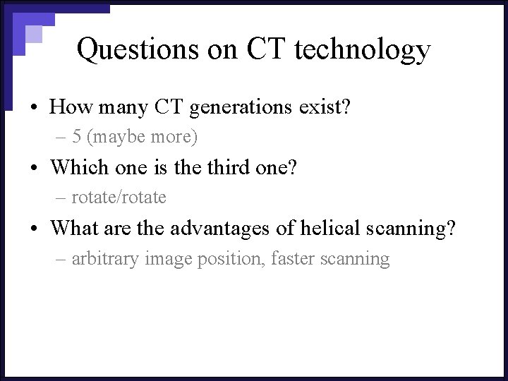 Questions on CT technology • How many CT generations exist? – 5 (maybe more)