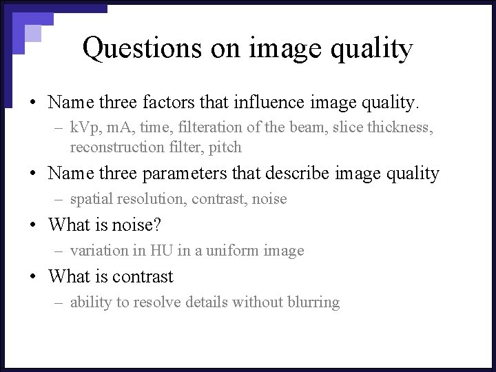 Questions on image quality • Name three factors that influence image quality. – k.