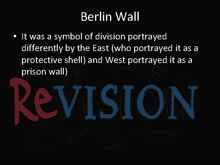 Berlin Wall • It was a symbol of division portrayed differently by the East