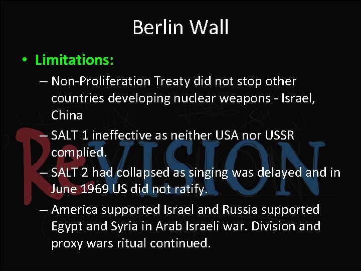 Berlin Wall • Limitations: – Non-Proliferation Treaty did not stop other countries developing nuclear