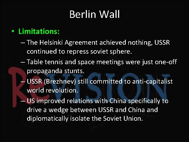 Berlin Wall • Limitations: – The Helsinki Agreement achieved nothing, USSR continued to repress