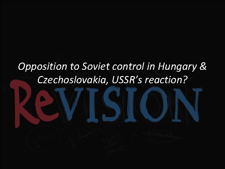 Opposition to Soviet control in Hungary & Czechoslovakia, USSR’s reaction? 