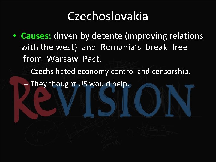 Czechoslovakia • Causes: driven by detente (improving relations with the west) and Romania’s break