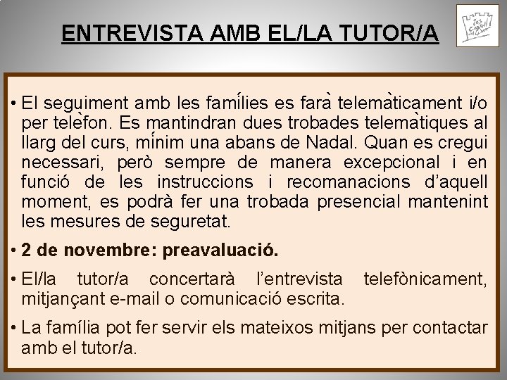 ENTREVISTA AMB EL/LA TUTOR/A • El seguiment amb les fami lies es fara telema