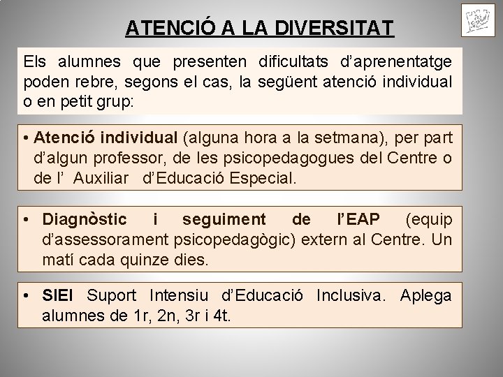 ATENCIÓ A LA DIVERSITAT Els alumnes que presenten dificultats d’aprenentatge poden rebre, segons el