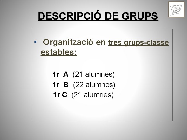 DESCRIPCIÓ DE GRUPS • Organització en tres grups-classe estables: 1 r A (21 alumnes)