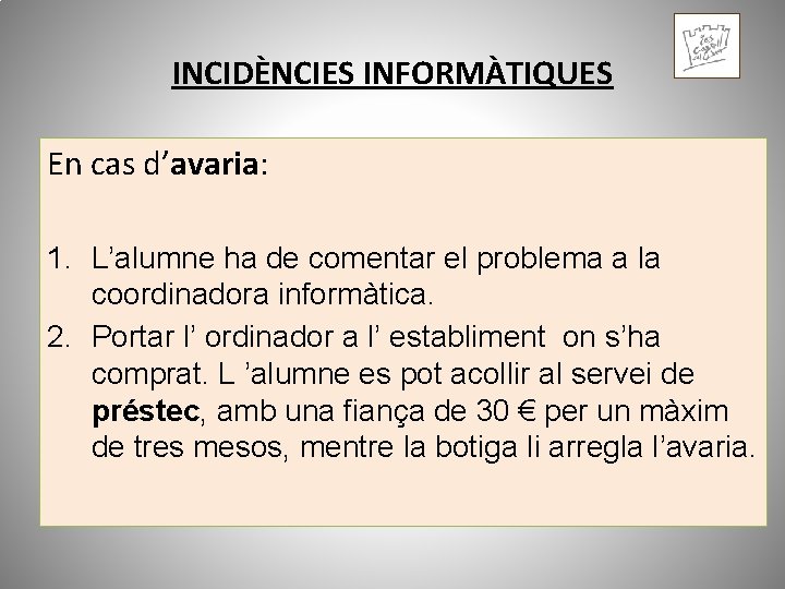 INCIDÈNCIES INFORMÀTIQUES En cas d’avaria: 1. L’alumne ha de comentar el problema a la