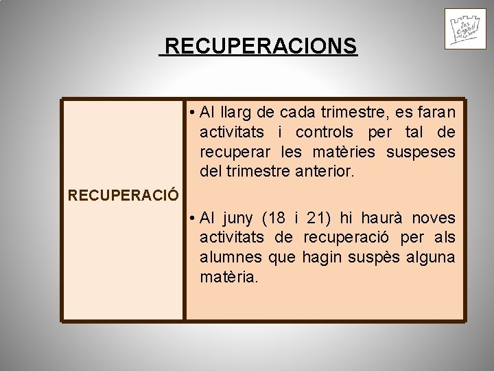 RECUPERACIONS • Al llarg de cada trimestre, es faran activitats i controls per tal