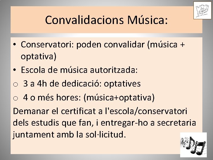 Convalidacions Música: • Conservatori: poden convalidar (música + optativa) • Escola de música autoritzada: