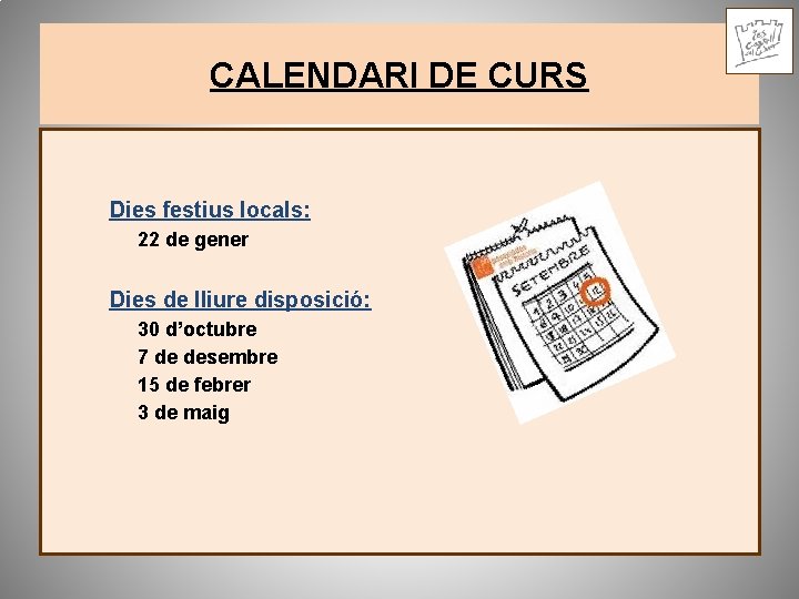 CALENDARI DE CURS Dies festius locals: 22 de gener Dies de lliure disposició: 30