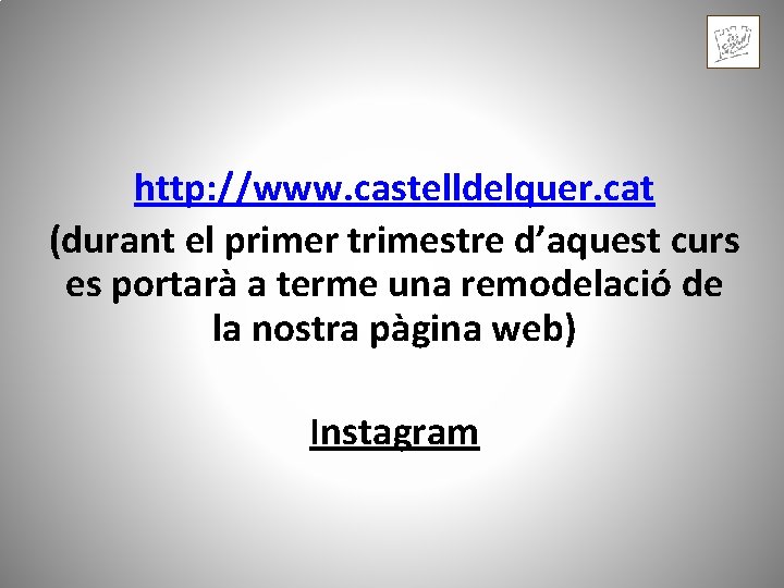 http: //www. castelldelquer. cat (durant el primer trimestre d’aquest curs es portarà a terme