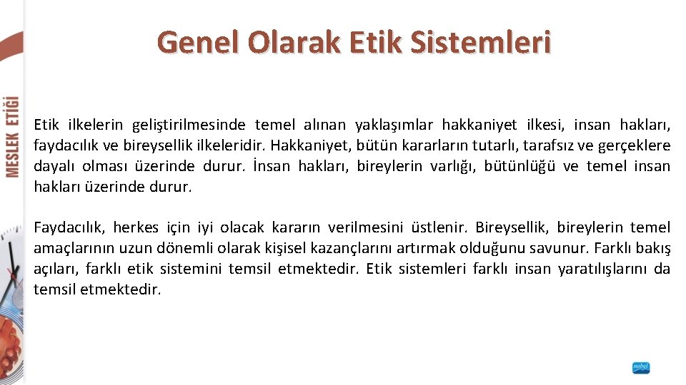 Genel Olarak Etik Sistemleri Etik ilkelerin geliştirilmesinde temel alınan yaklaşımlar hakkaniyet ilkesi, insan hakları,